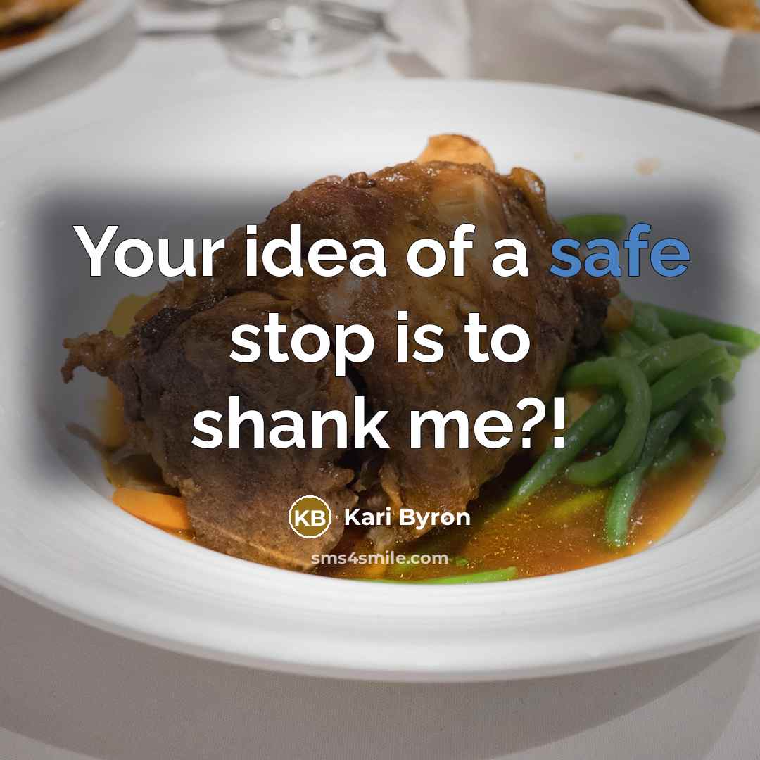 “Your idea of a safe stop is to shank me?!” quote by Kari Byron