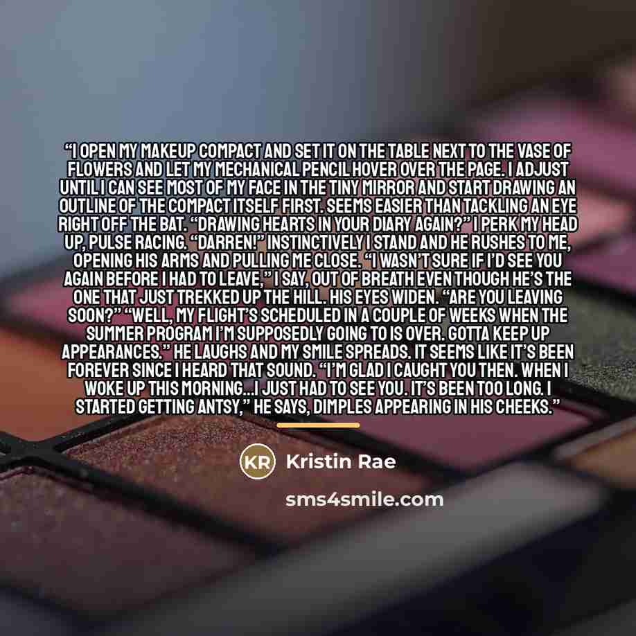 “I open my makeup compact and set it on the table next to the vase of flowers and let my mechanical pencil hover over the page. I adjust until I can see most of my face in the tiny mirror and start drawing an outline of the compact itself first. Seems easier than tackling an eye right off the bat…” quote by Kristin Rae
