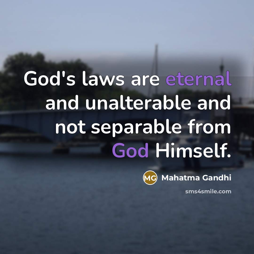 “God's laws are eternal and unalterable and not separable from God Himself.” quote by Mahatma Gandhi