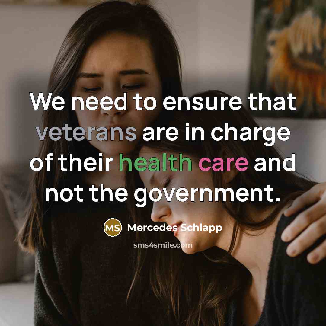 “We need to ensure that veterans are in charge of their health care and not the government.” quote by Mercedes Schlapp