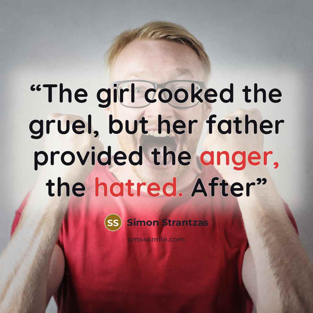 “The girl cooked the gruel, but her father provided the anger, the hatred. After” quote by Simon Strantzas