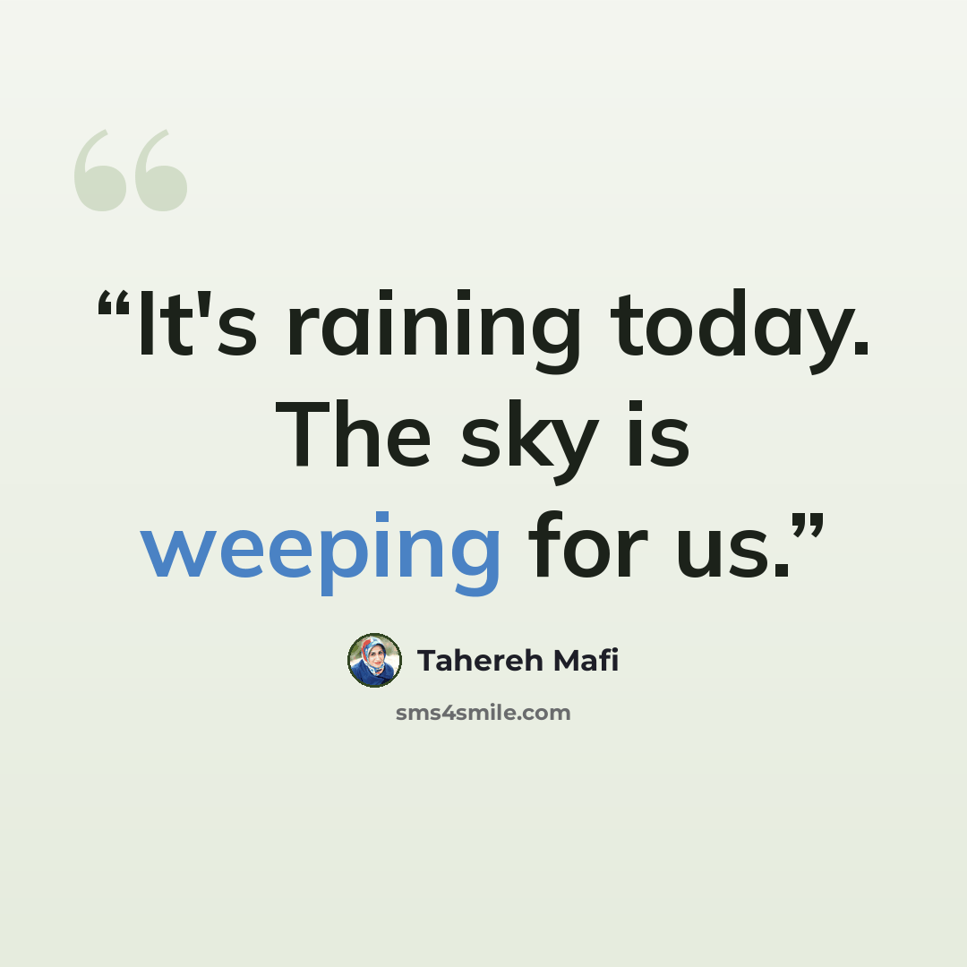 “It's raining today. The sky is weeping for us.” quote by Tahereh Mafi