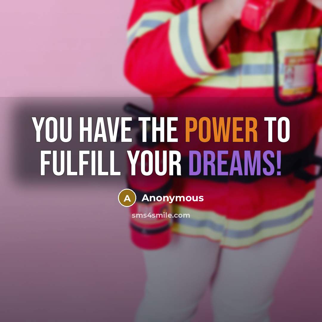 “You have the power to fulfill your dreams!” quote by Anonymous
