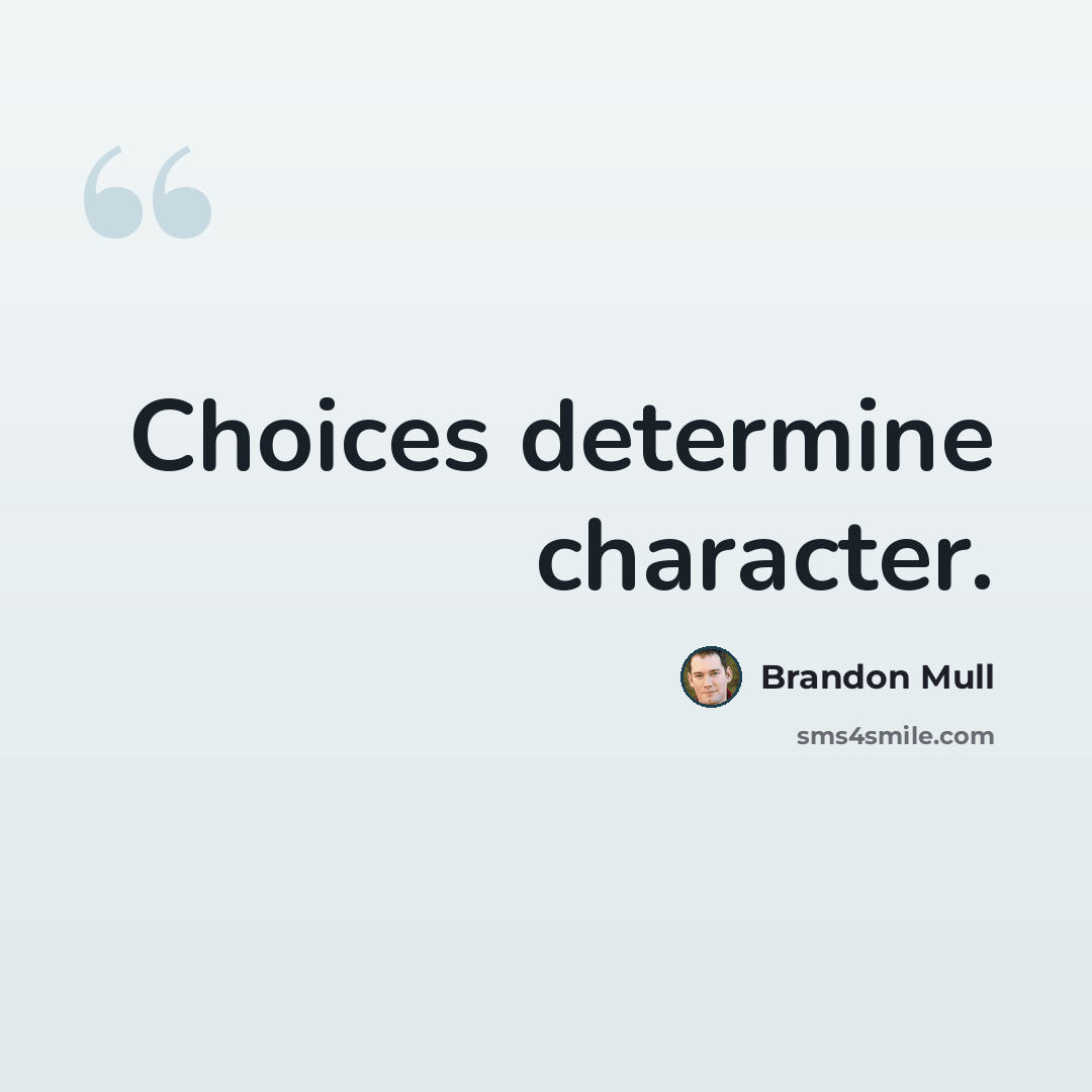 “Choices determine character.” quote by Brandon Mull