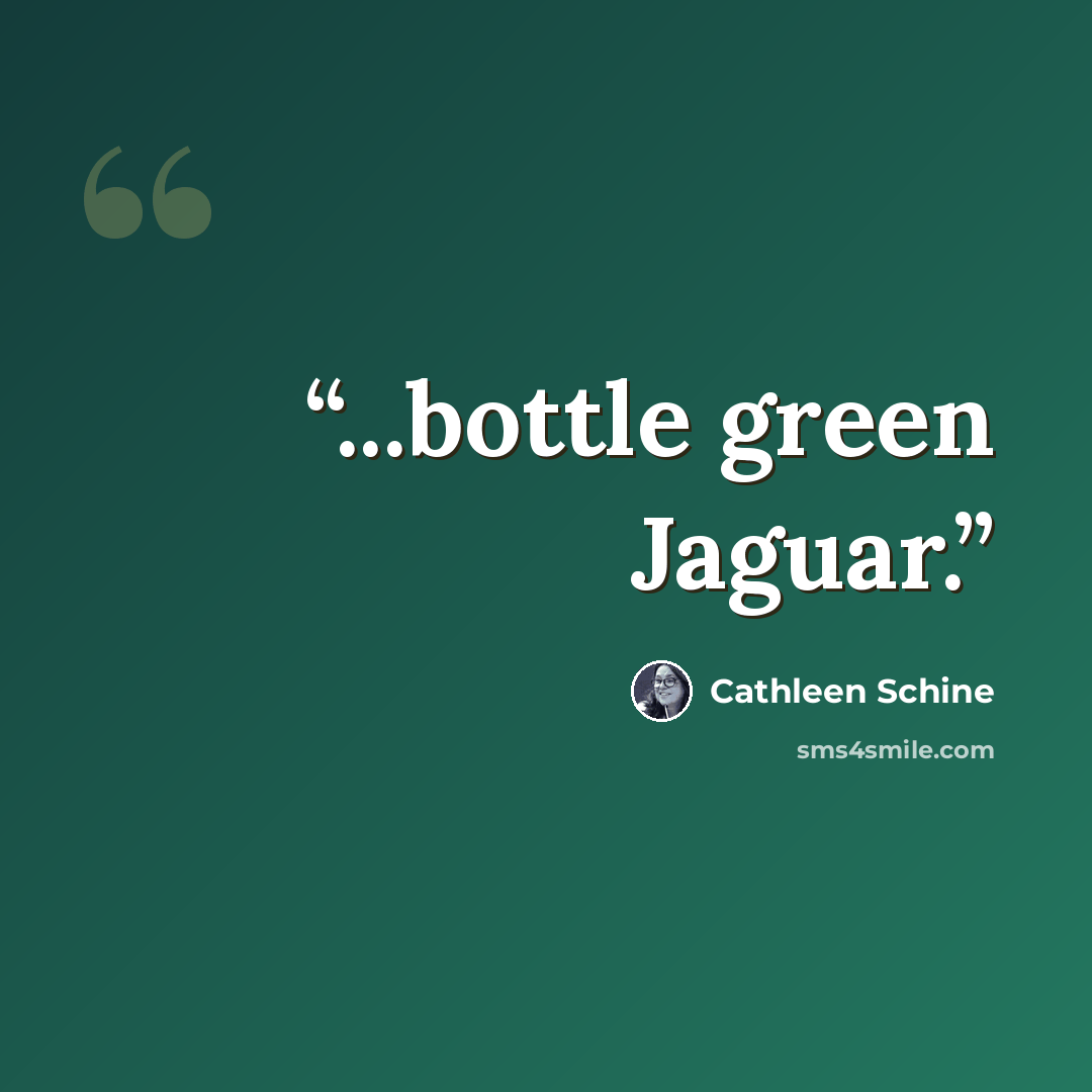 “...bottle green Jaguar.” quote by Cathleen Schine