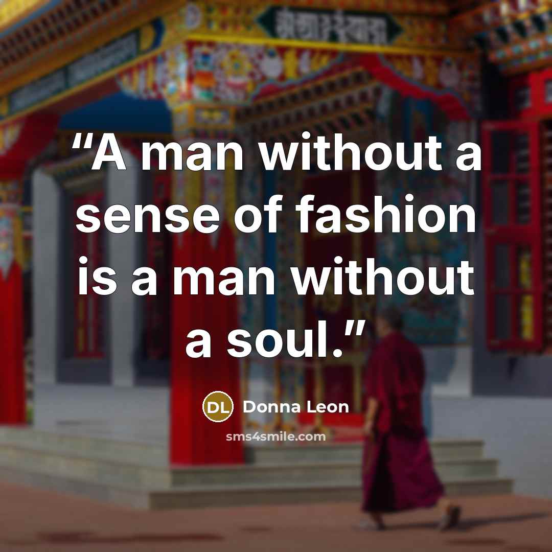 “A man without a sense of fashion is a man without a soul.” quote by Donna Leon