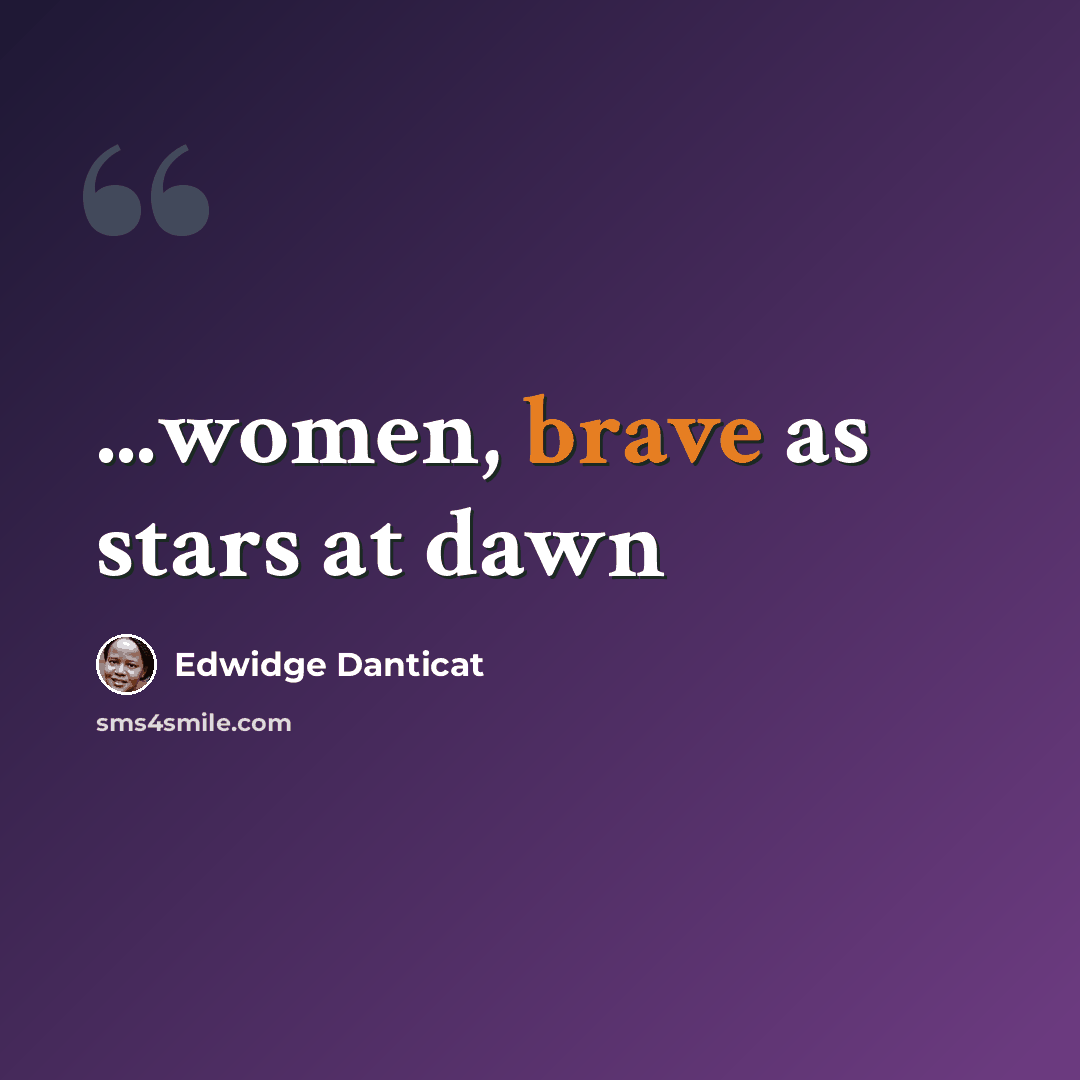 “...women, brave as stars at dawn” quote by Edwidge Danticat