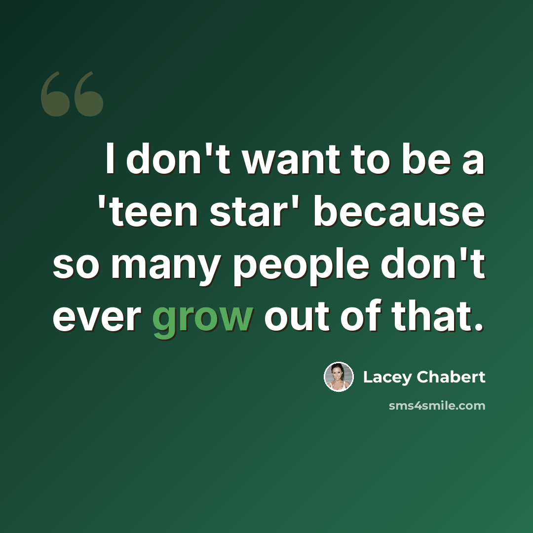 “I don't want to be a 'teen star' because so many people don't ever grow out of that.” quote by Lacey Chabert