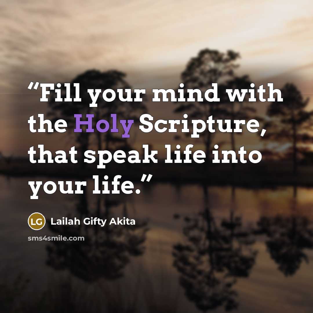 “Fill your mind with the Holy Scripture, that speak life into your life.” quote by Lailah Gifty Akita