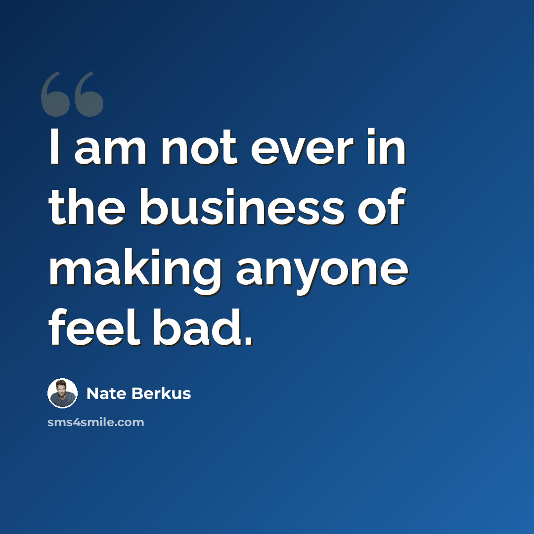 “I am not ever in the business of making anyone feel bad.” quote by Nate Berkus