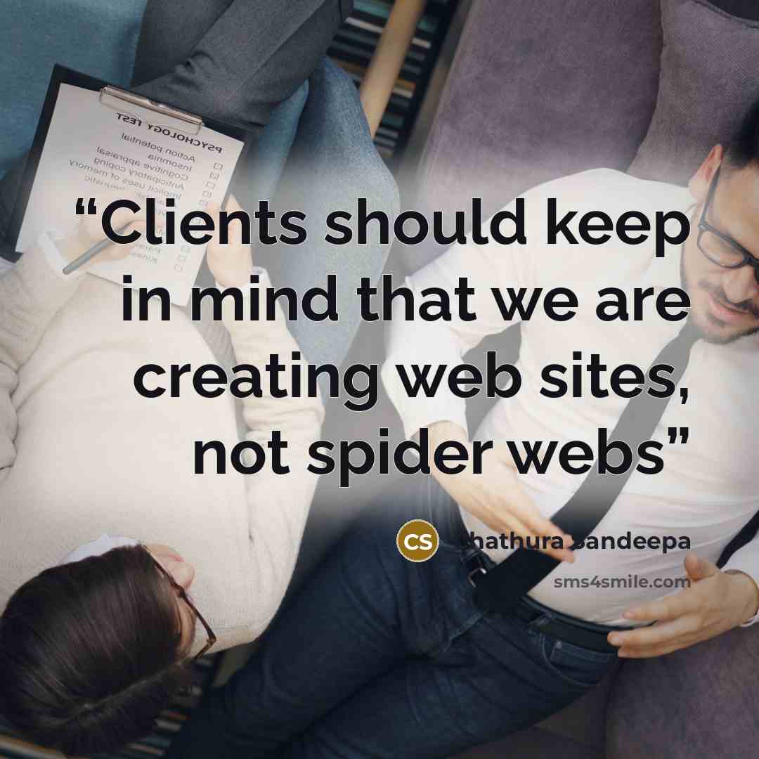 “Clients should keep in mind that we are creating web sites, not spider webs” quote by Chathura Sandeepa