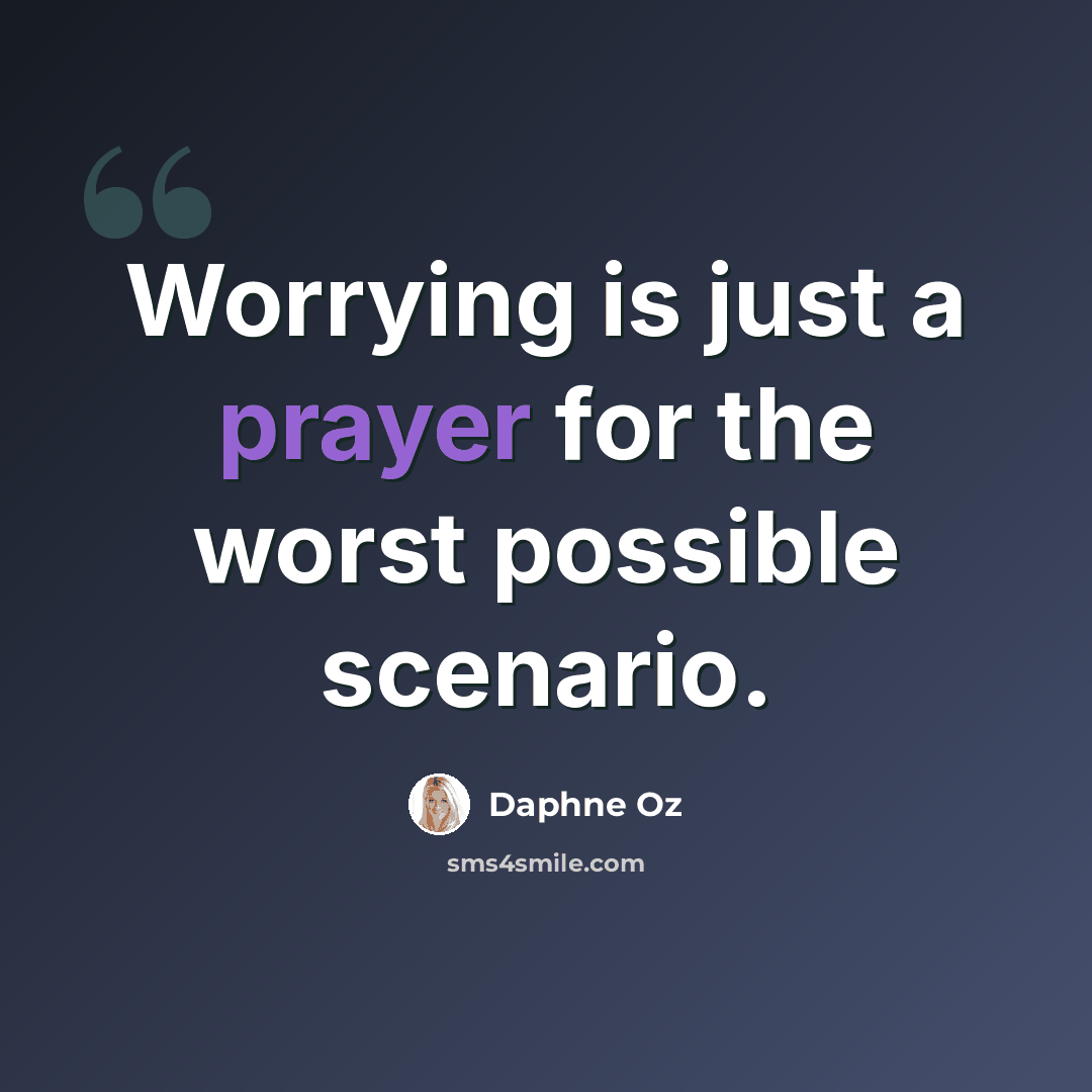 “Worrying is just a prayer for the worst possible scenario.” quote by Daphne Oz