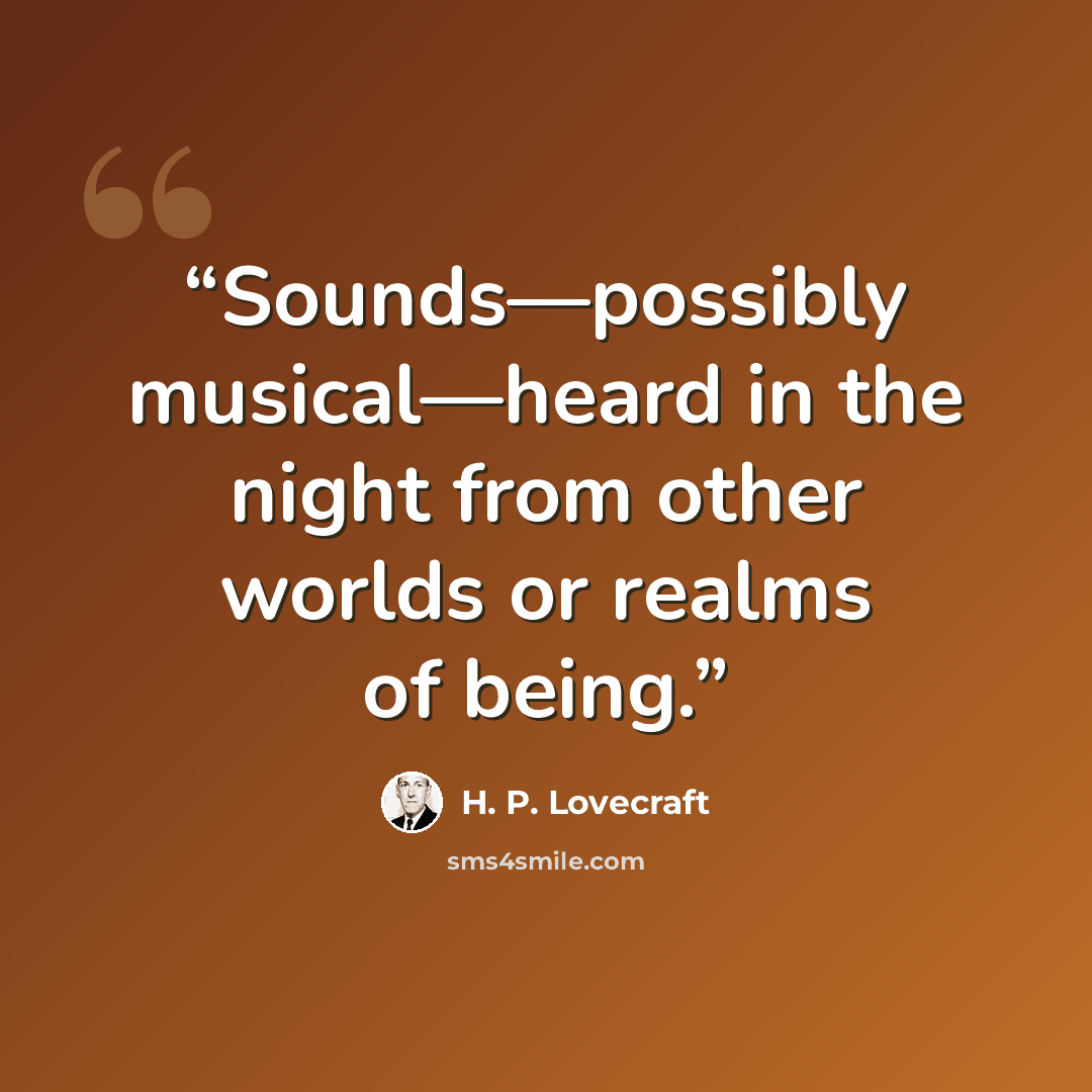 “Sounds—possibly musical—heard in the night from other worlds or realms of being.” quote by H. P. Lovecraft