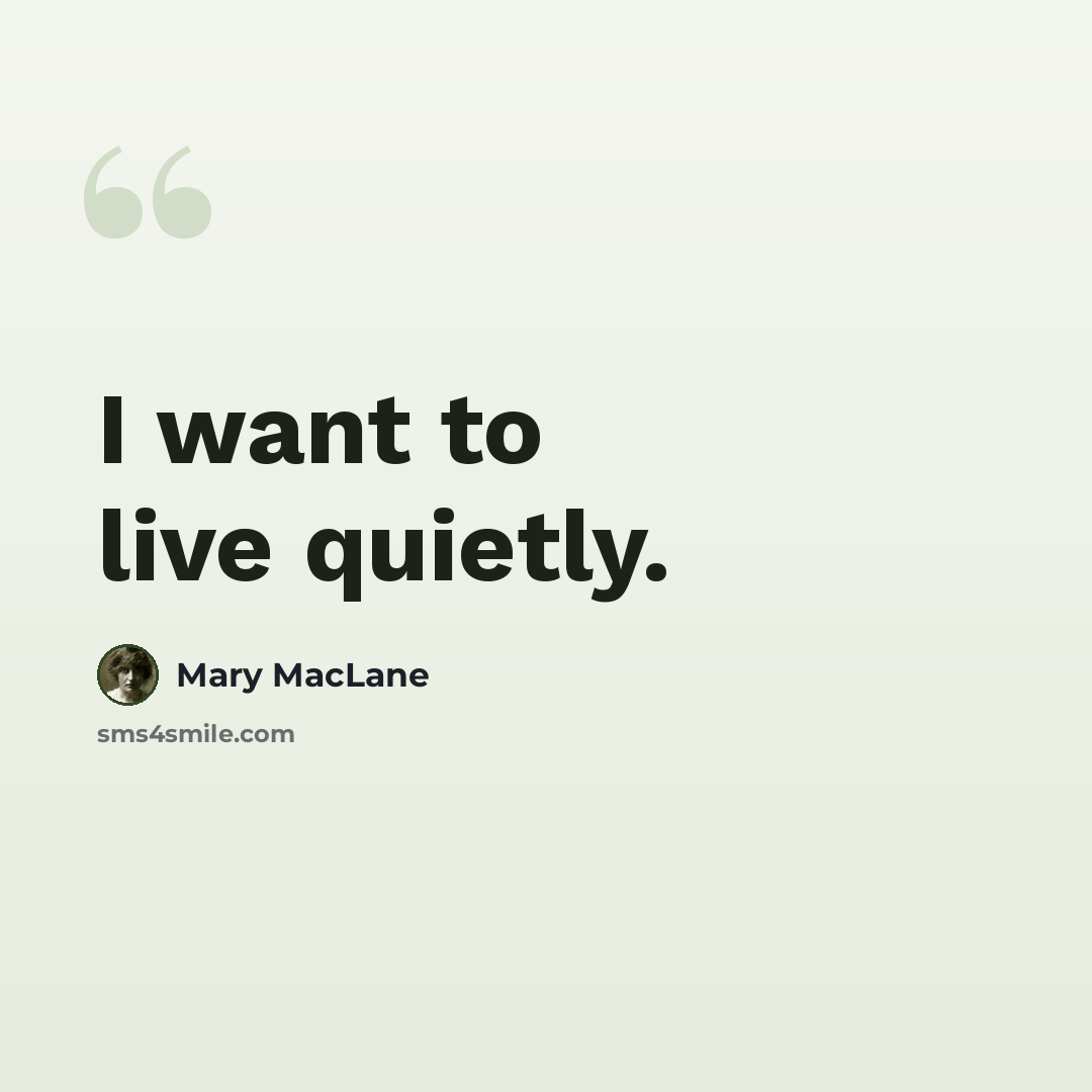 “I want to live quietly.” quote by Mary MacLane