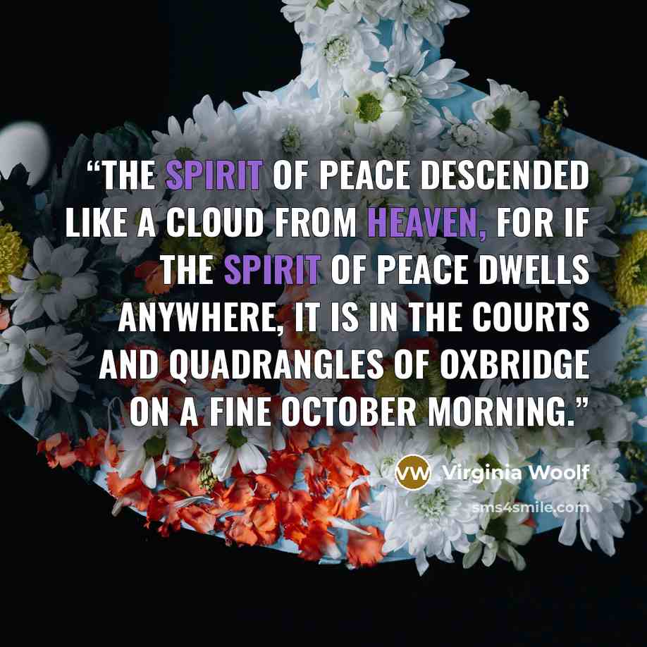 “The spirit of peace descended like a cloud from heaven, for if the spirit of peace dwells anywhere, it is in the courts and quadrangles of Oxbridge on a fine October morning.” quote by Virginia Woolf