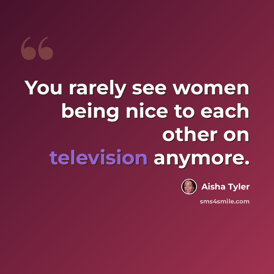 “You rarely see women being nice to each other on television anymore.” quote by Aisha Tyler