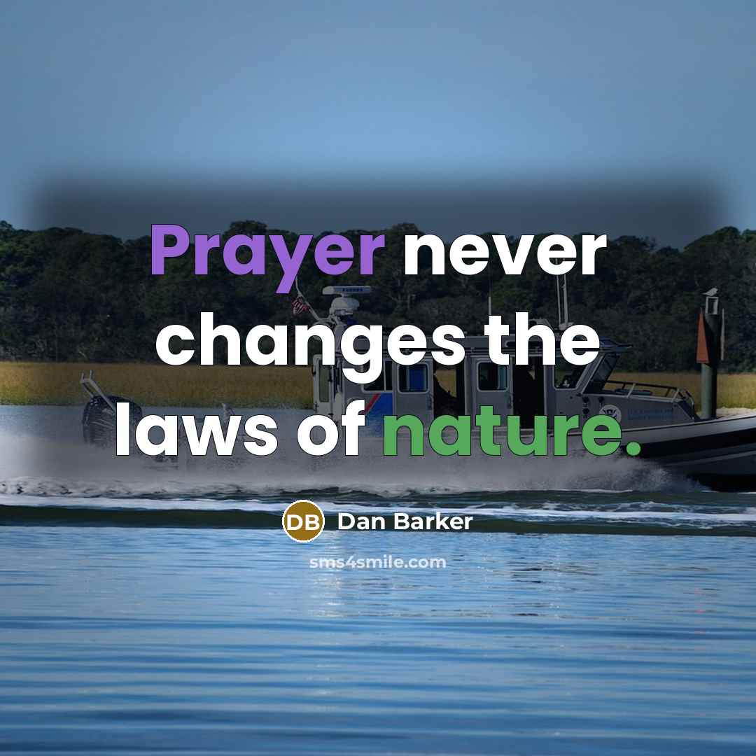 “Prayer never changes the laws of nature.” quote by Dan Barker
