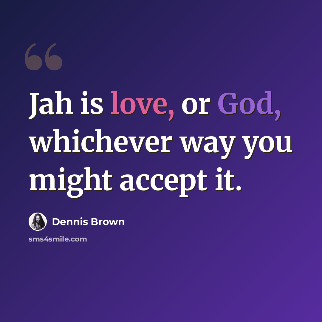 “Jah is love, or God, whichever way you might accept it.” quote by Dennis Brown