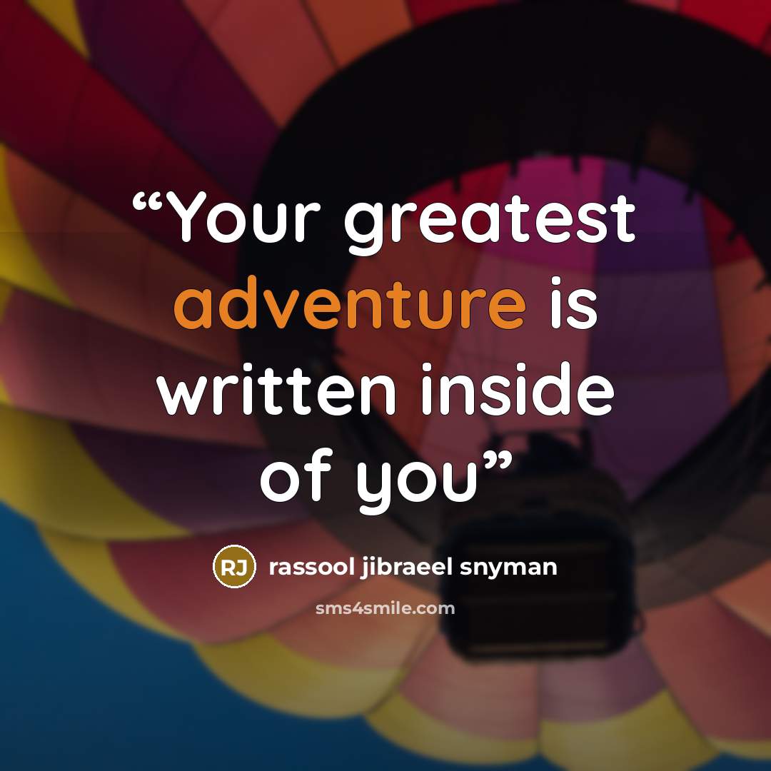 “Your greatest adventure is written inside of you” quote by rassool jibraeel snyman