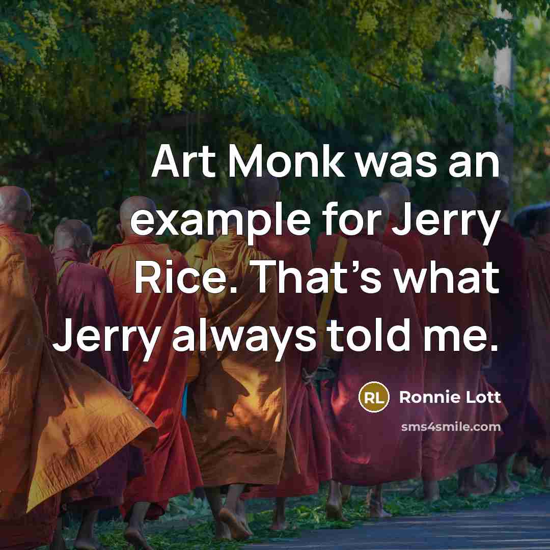 “Art Monk was an example for Jerry Rice. That's what Jerry always told me.” quote by Ronnie Lott