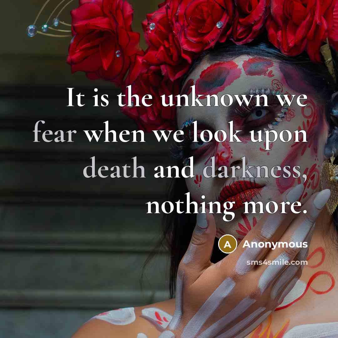 “It is the unknown we fear when we look upon death and darkness, nothing more.” quote by Anonymous