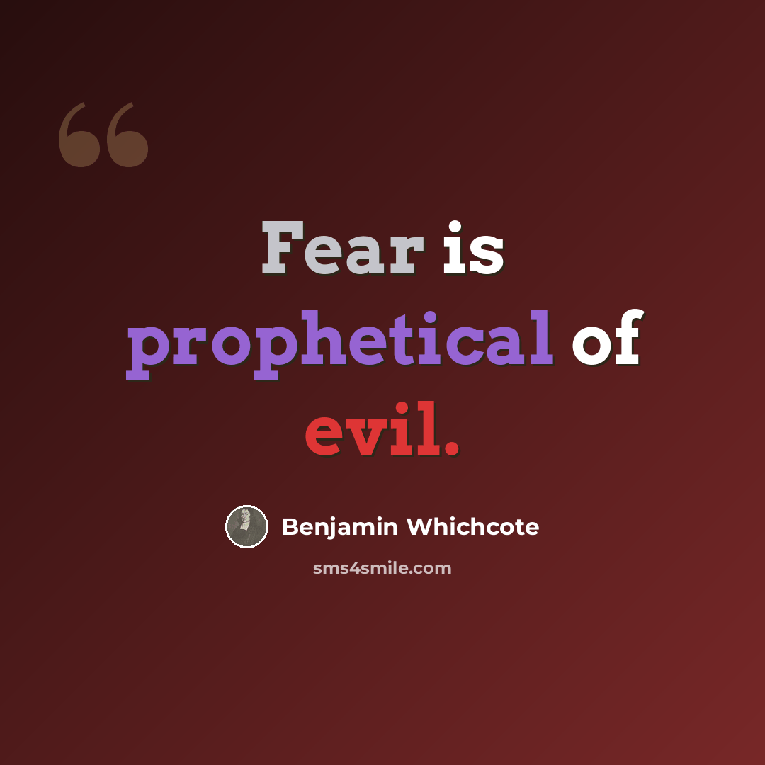 “Fear is prophetical of evil.” quote by Benjamin Whichcote