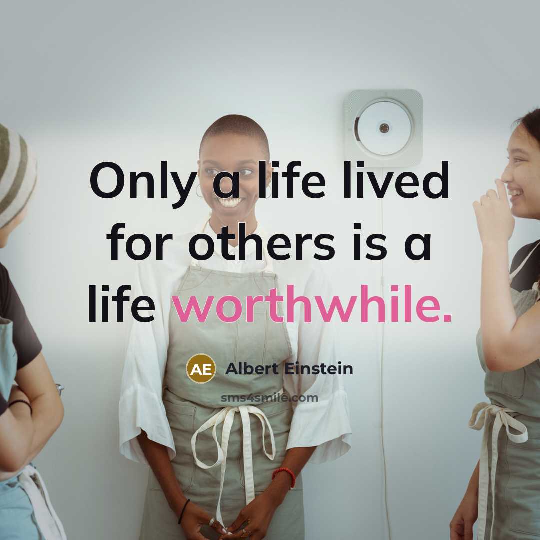 “Only a life lived for others is a life worthwhile.” quote by Albert Einstein