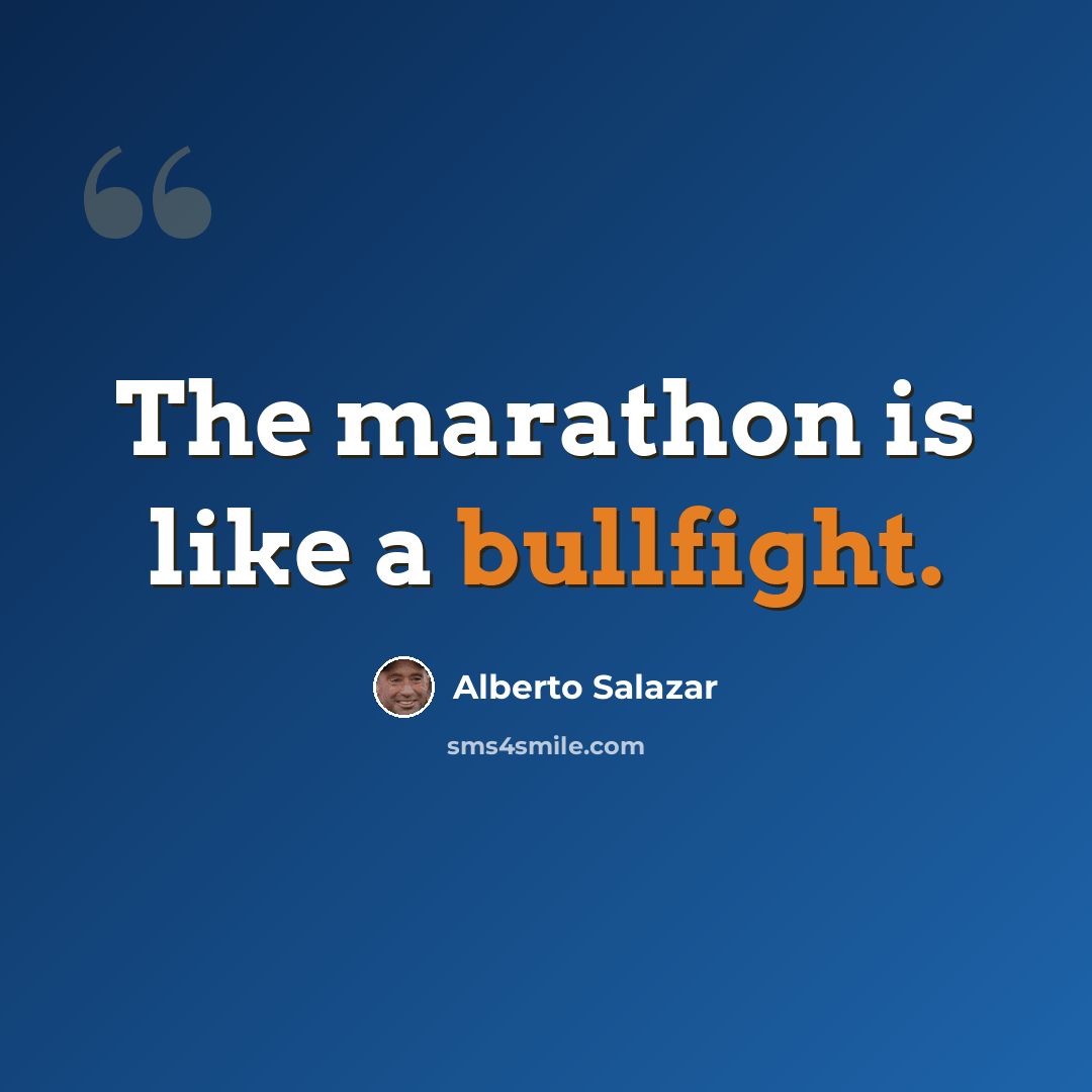 “The marathon is like a bullfight.” quote by Alberto Salazar
