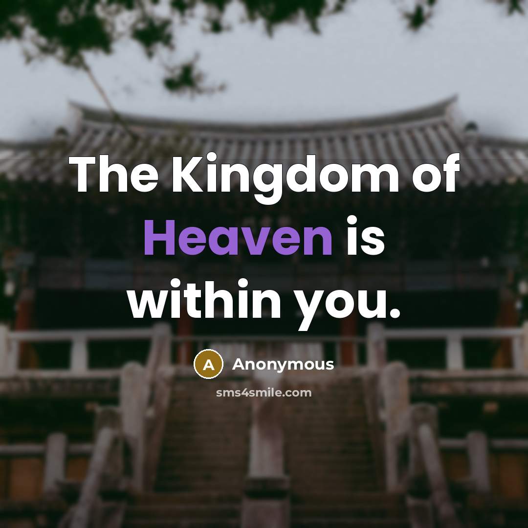 “The Kingdom of Heaven is within you.” quote by Anonymous