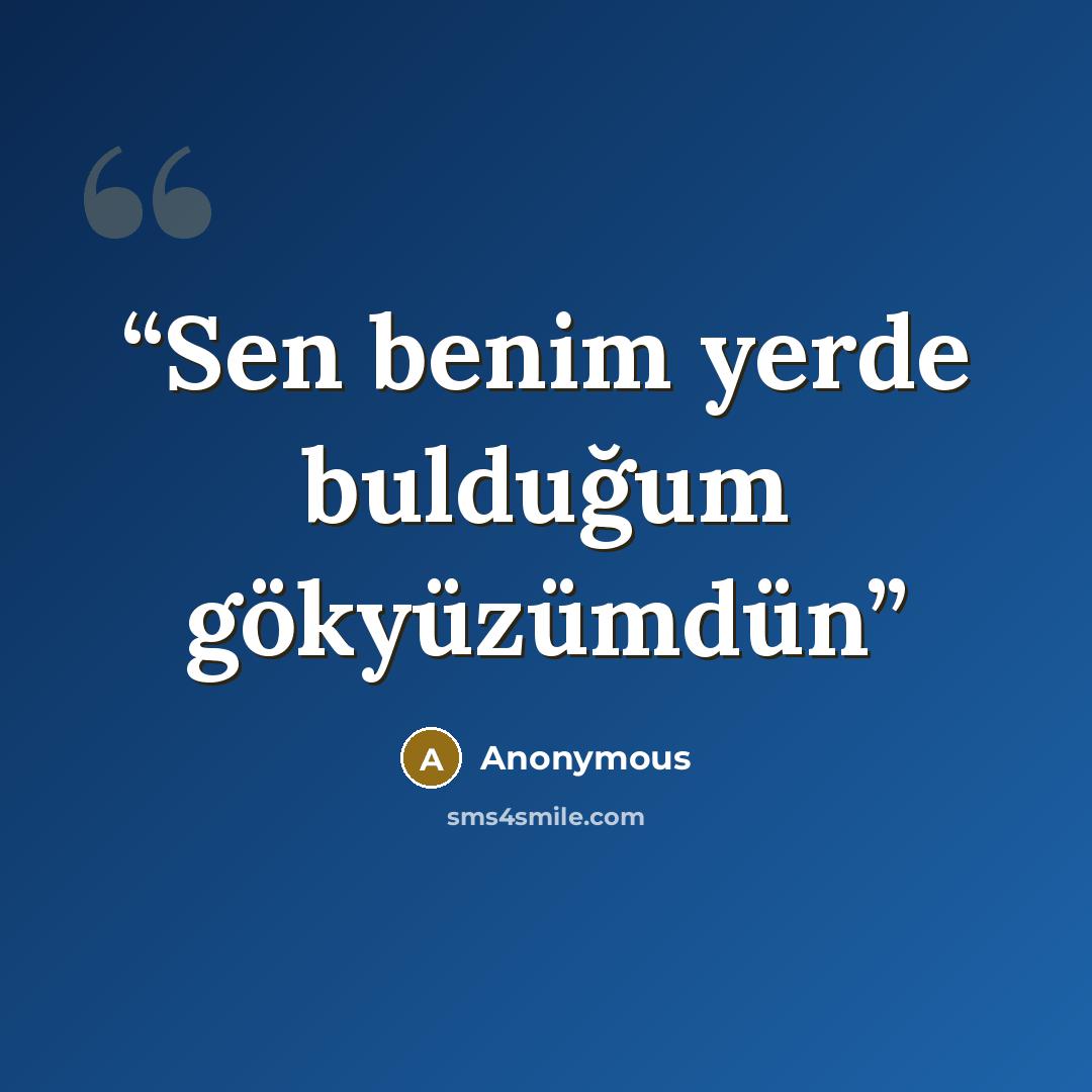 “Sen benim yerde bulduğum gökyüzümdün” quote by Anonymous