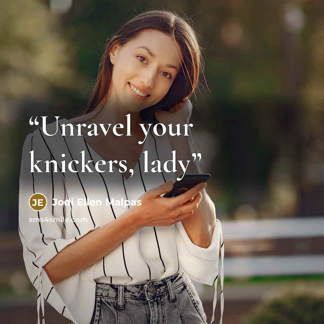 “Unravel your knickers, lady” quote by Jodi Ellen Malpas