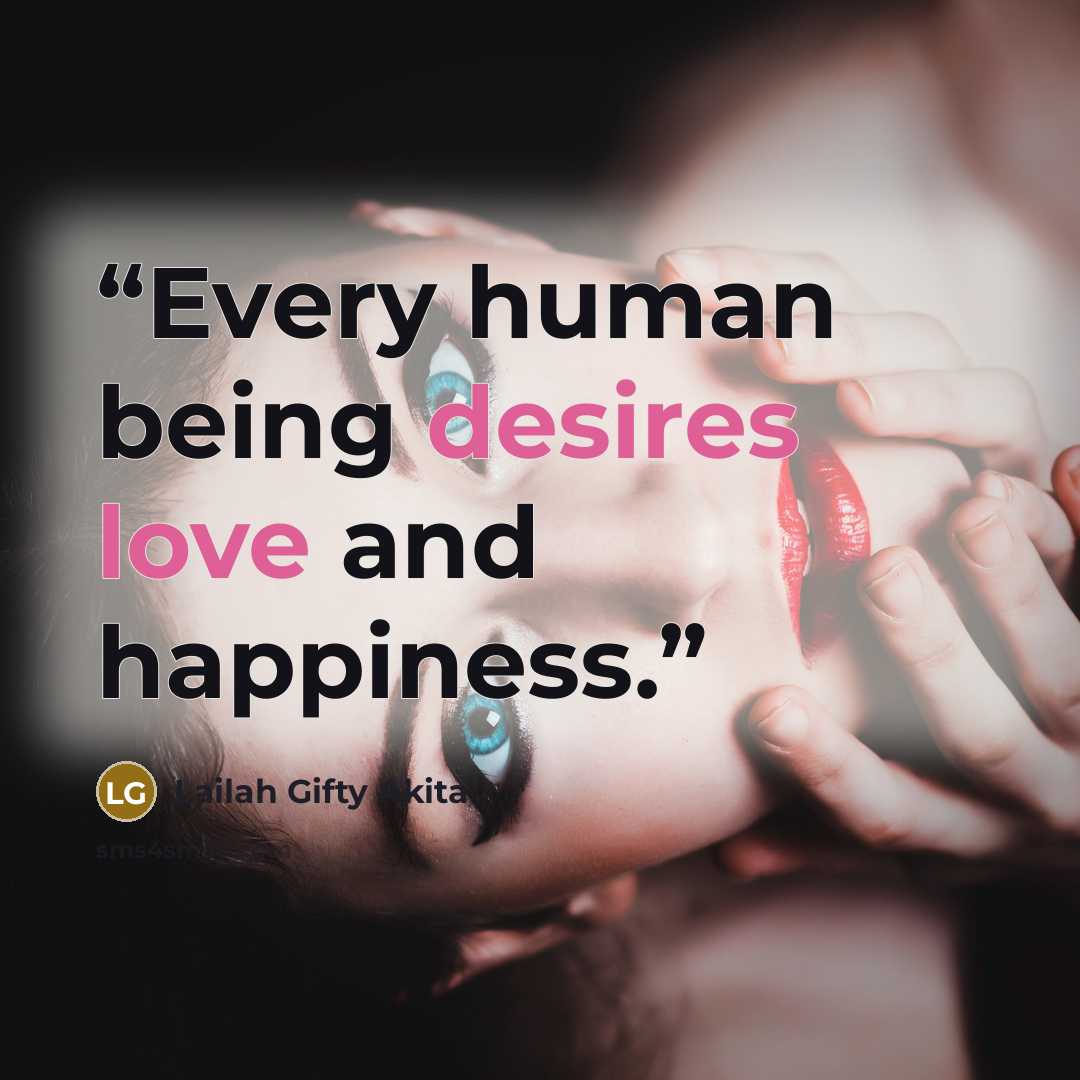 “Every human being desires love and happiness.” quote by Lailah Gifty Akita