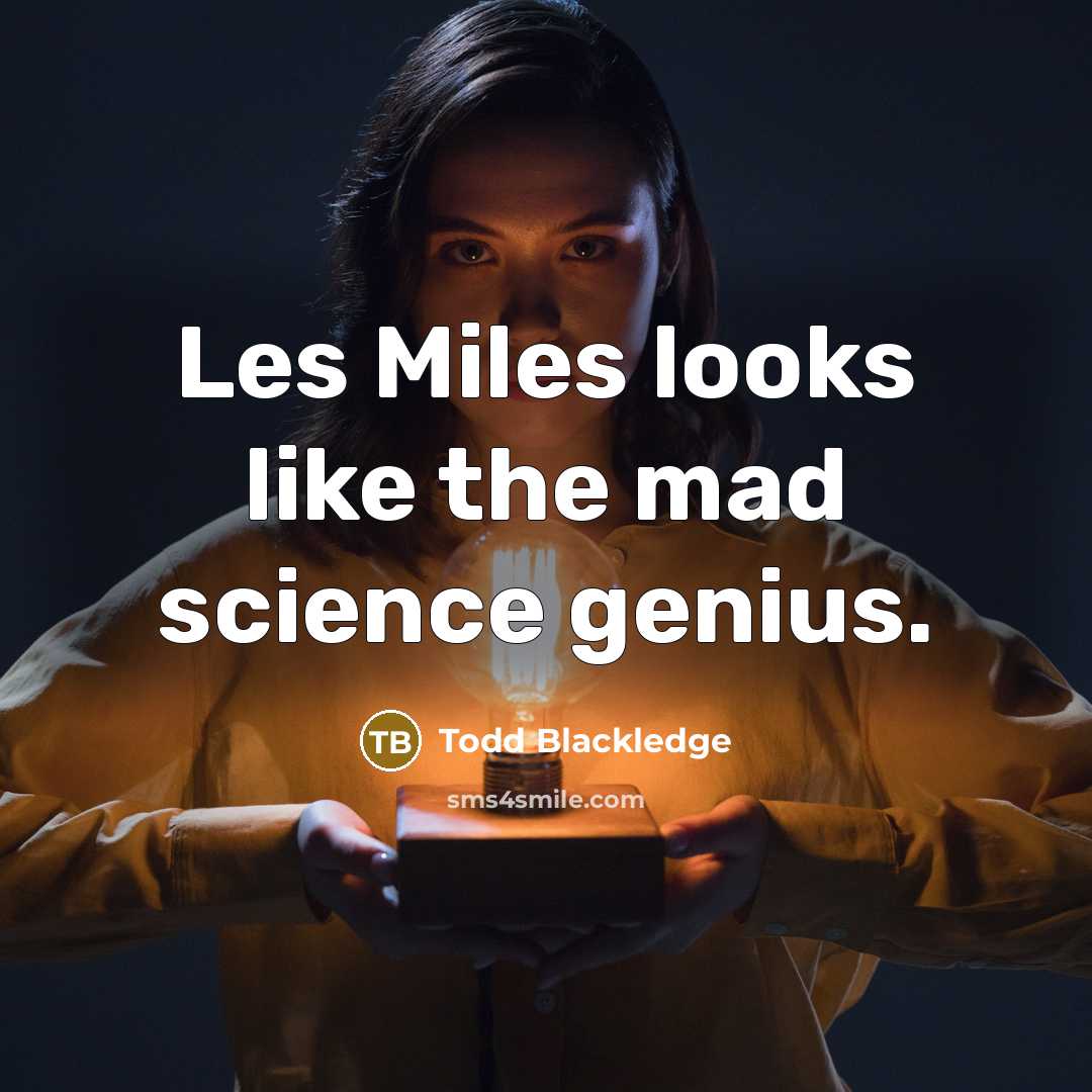 “Les Miles looks like the mad science genius.” quote by Todd Blackledge