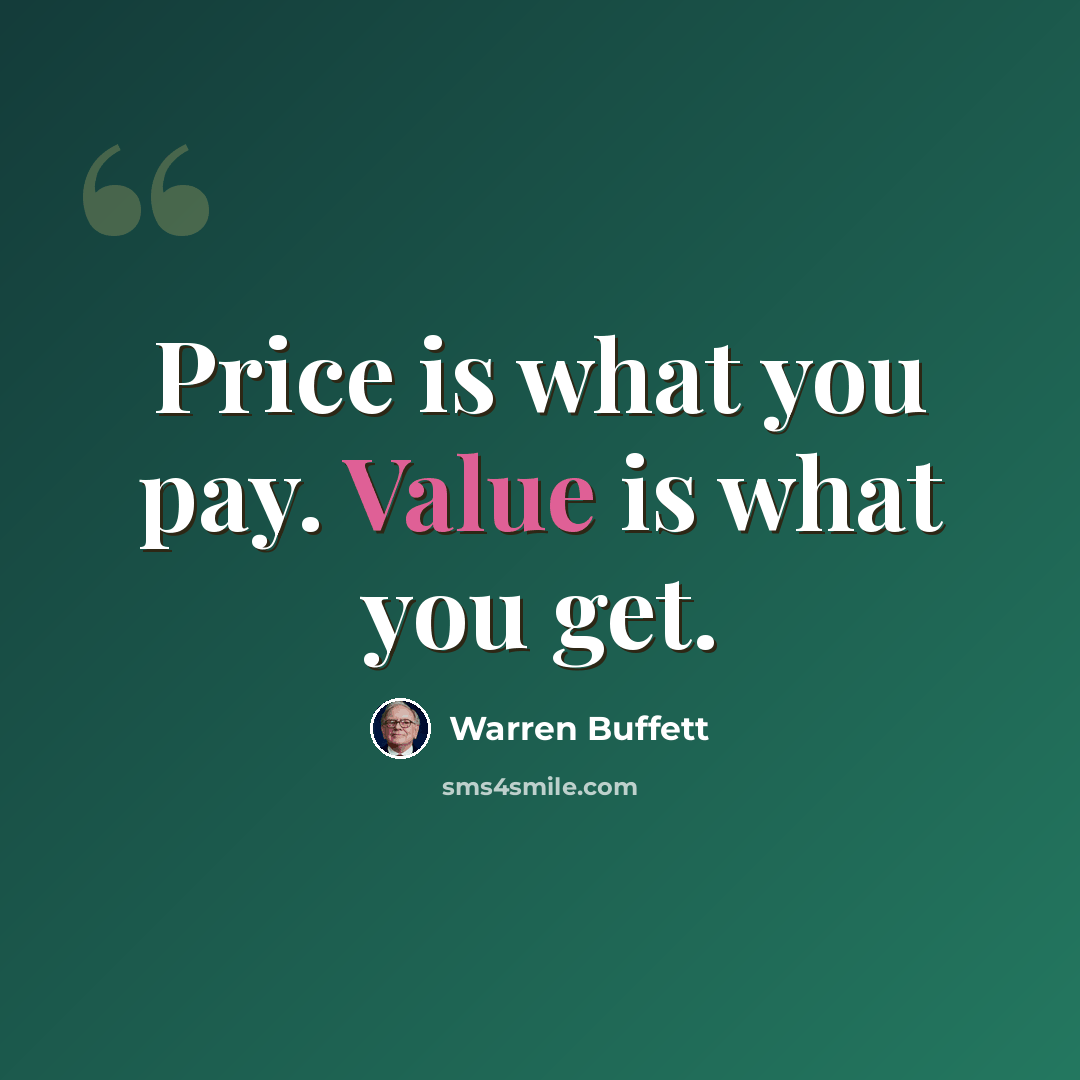 “Price is what you pay. Value is what you get.” quote by Warren Buffett