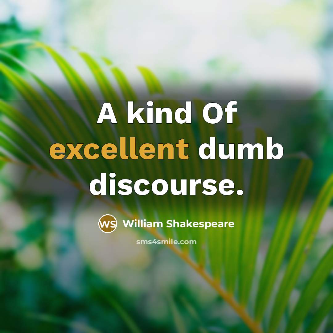 “A kind Of excellent dumb discourse.” quote by William Shakespeare