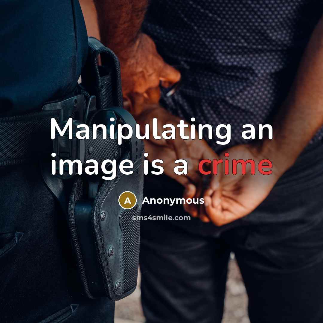 “Manipulating an image is a crime” quote by Anonymous
