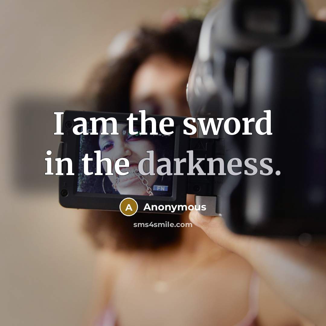 “I am the sword in the darkness.” quote by Anonymous