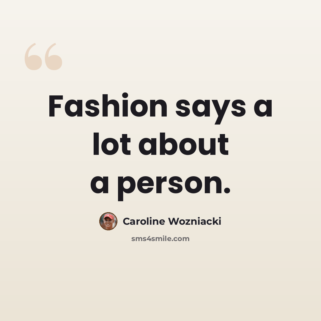“Fashion says a lot about a person.” quote by Caroline Wozniacki