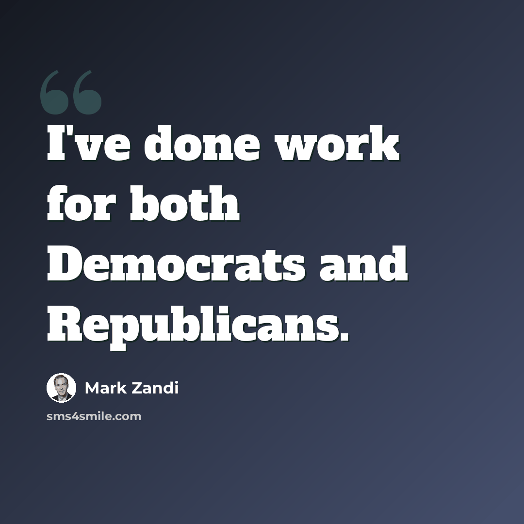 “I've done work for both Democrats and Republicans.” quote by Mark Zandi