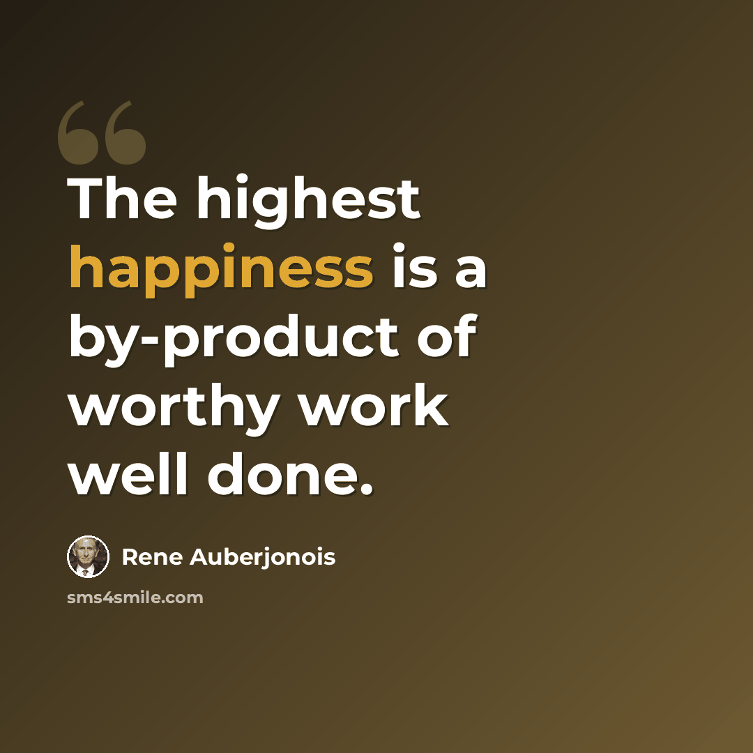“The highest happiness is a by-product of worthy work well done.” quote by Rene Auberjonois