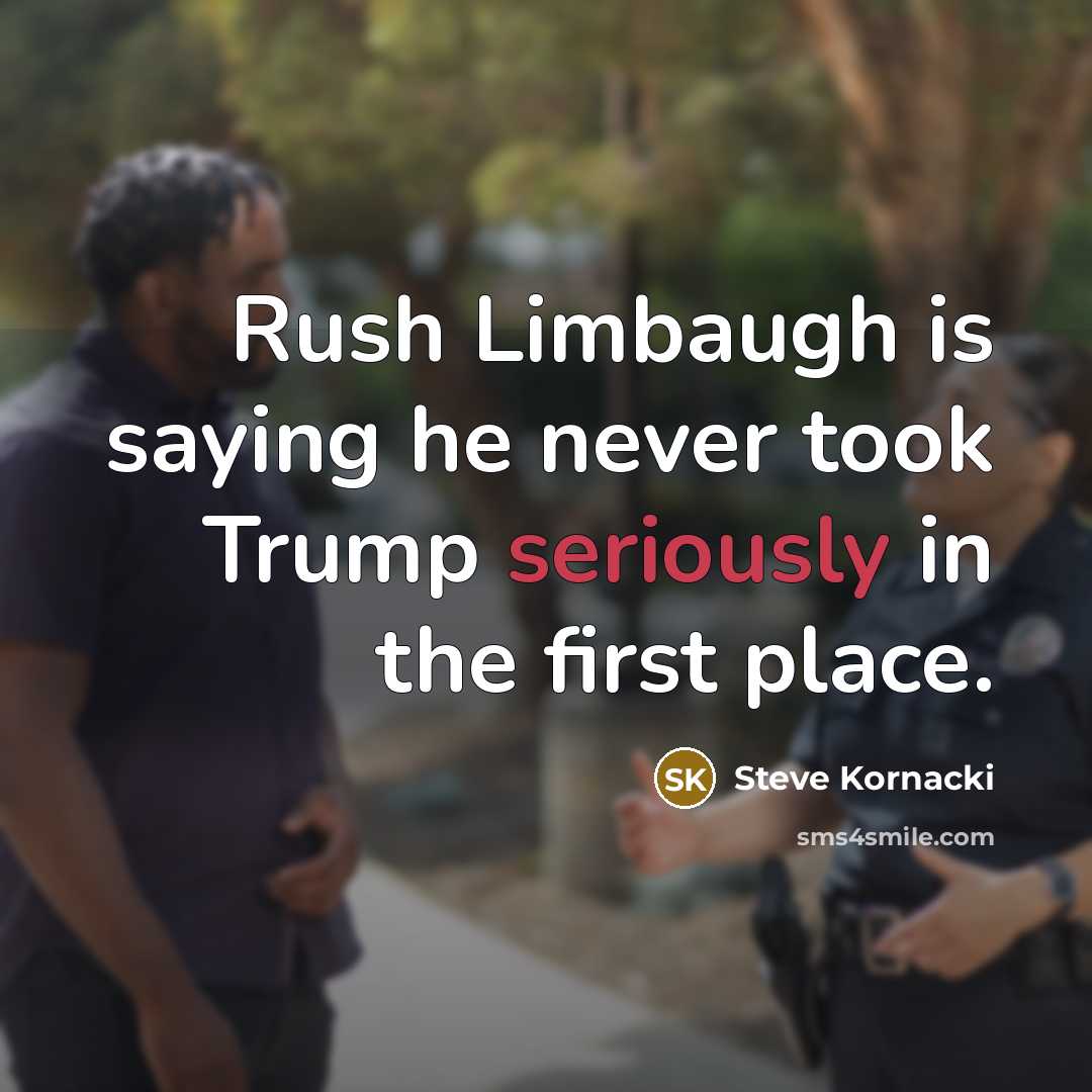 “Rush Limbaugh is saying he never took Trump seriously in the first place.” quote by Steve Kornacki