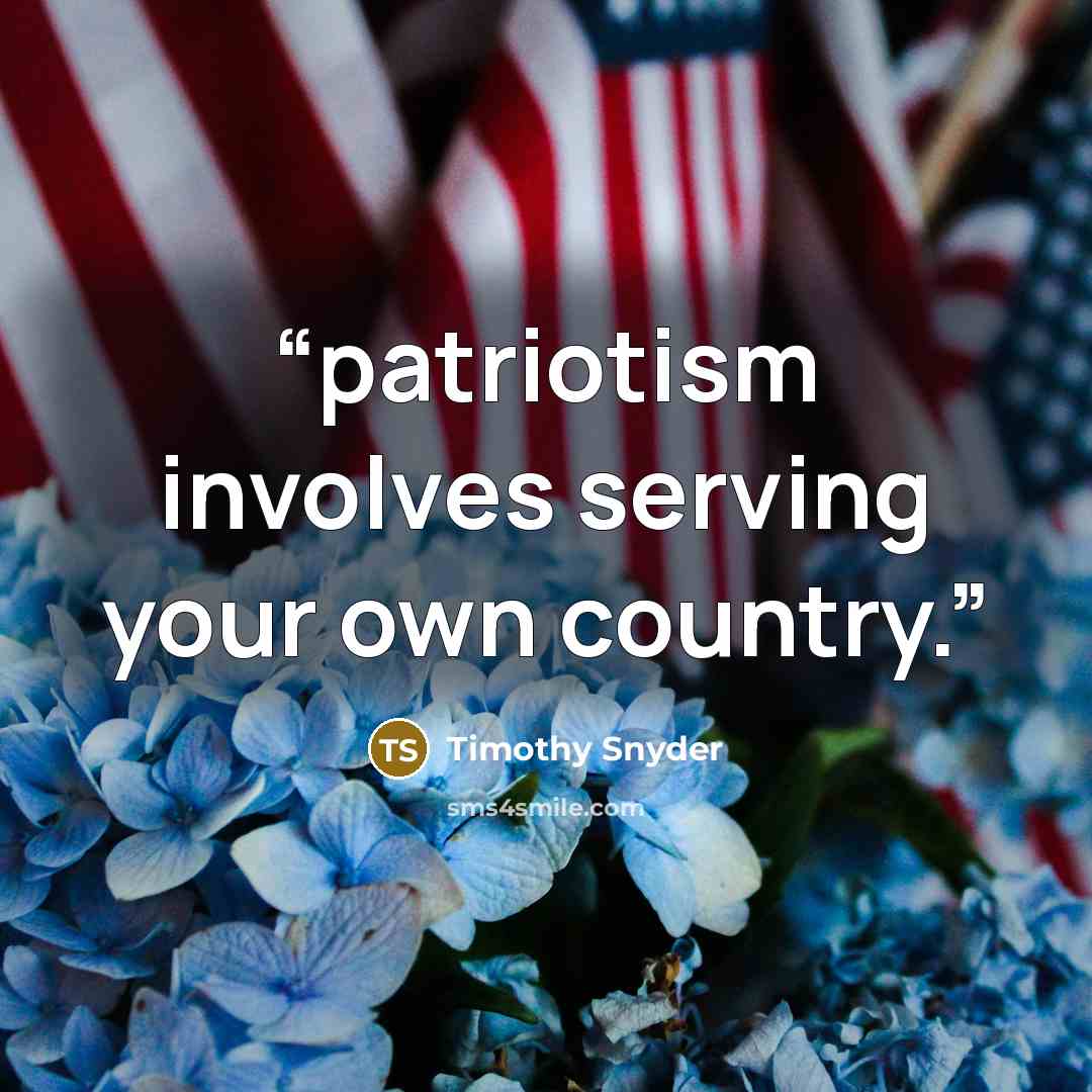 “patriotism involves serving your own country.” quote by Timothy Snyder