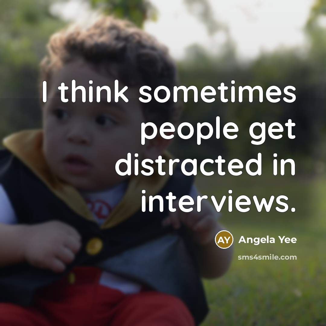 “I think sometimes people get distracted in interviews.” quote by Angela Yee