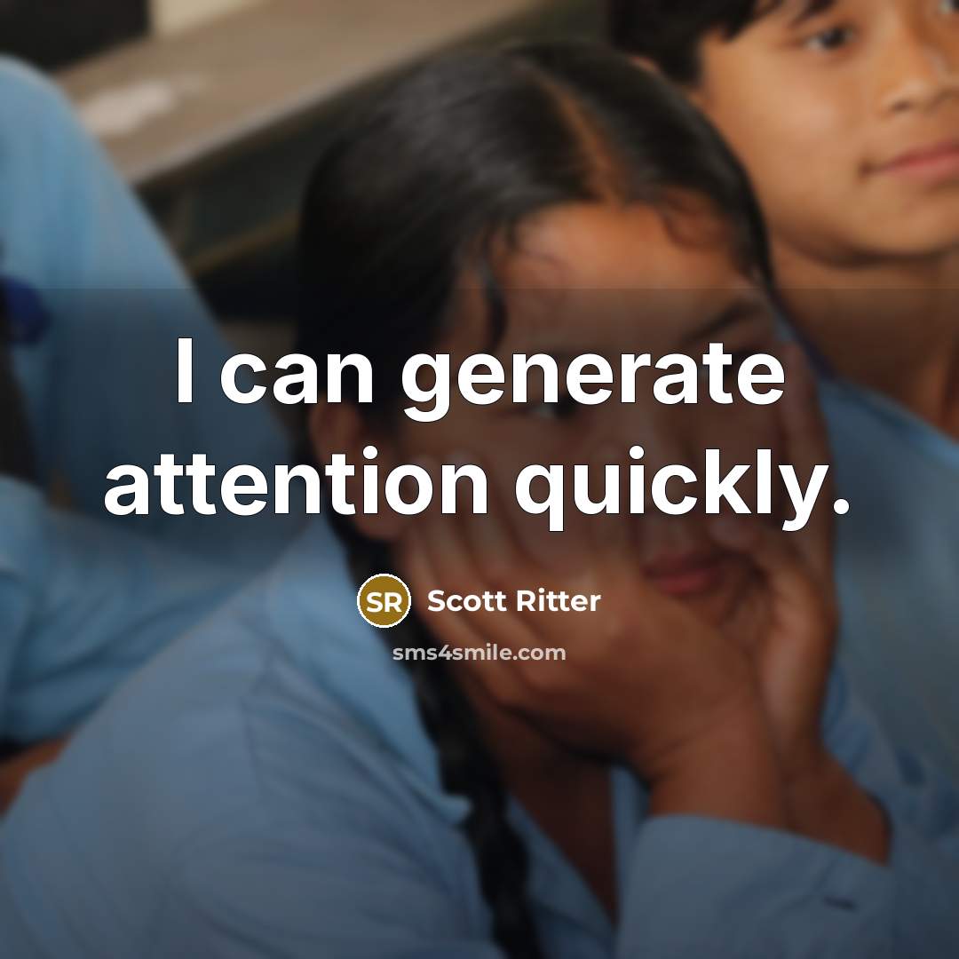 “I can generate attention quickly.” quote by Scott Ritter