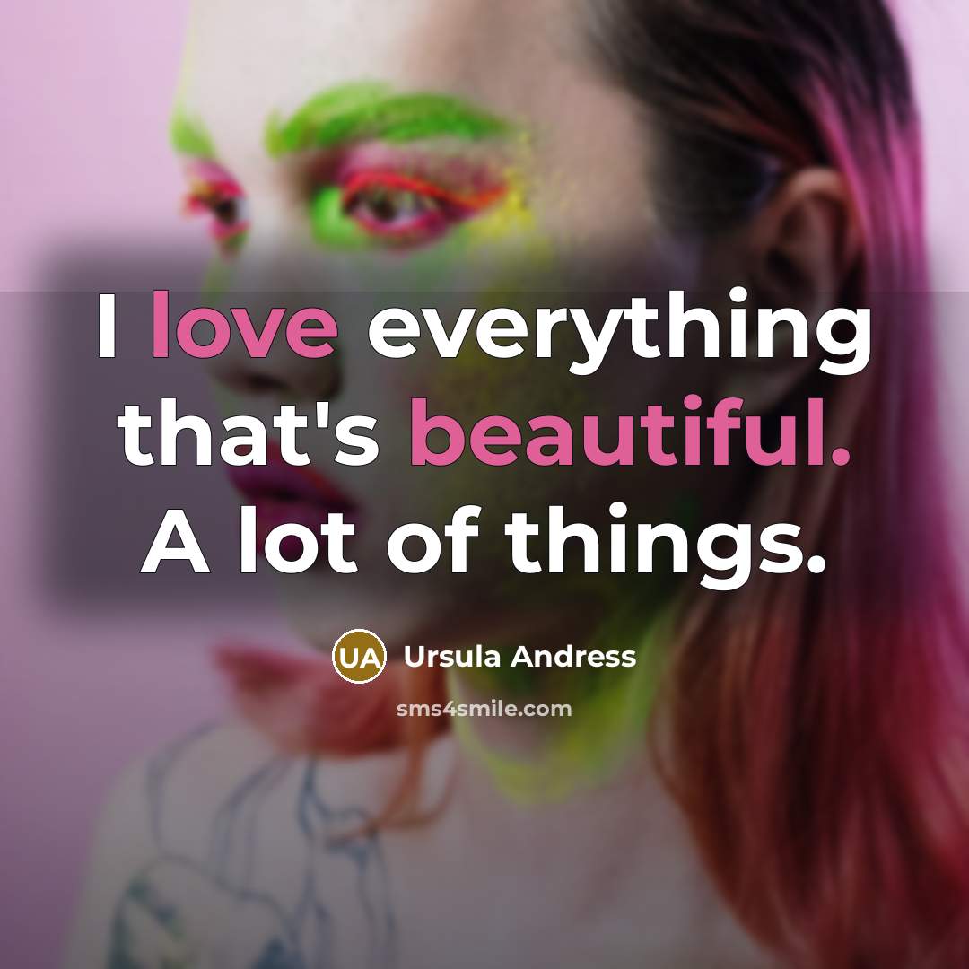 “I love everything that's beautiful. A lot of things.” quote by Ursula Andress