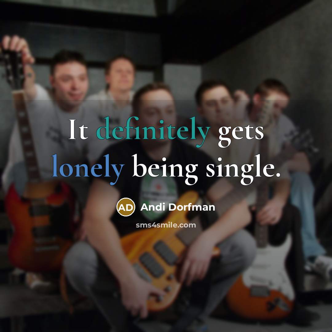 “It definitely gets lonely being single.” quote by Andi Dorfman