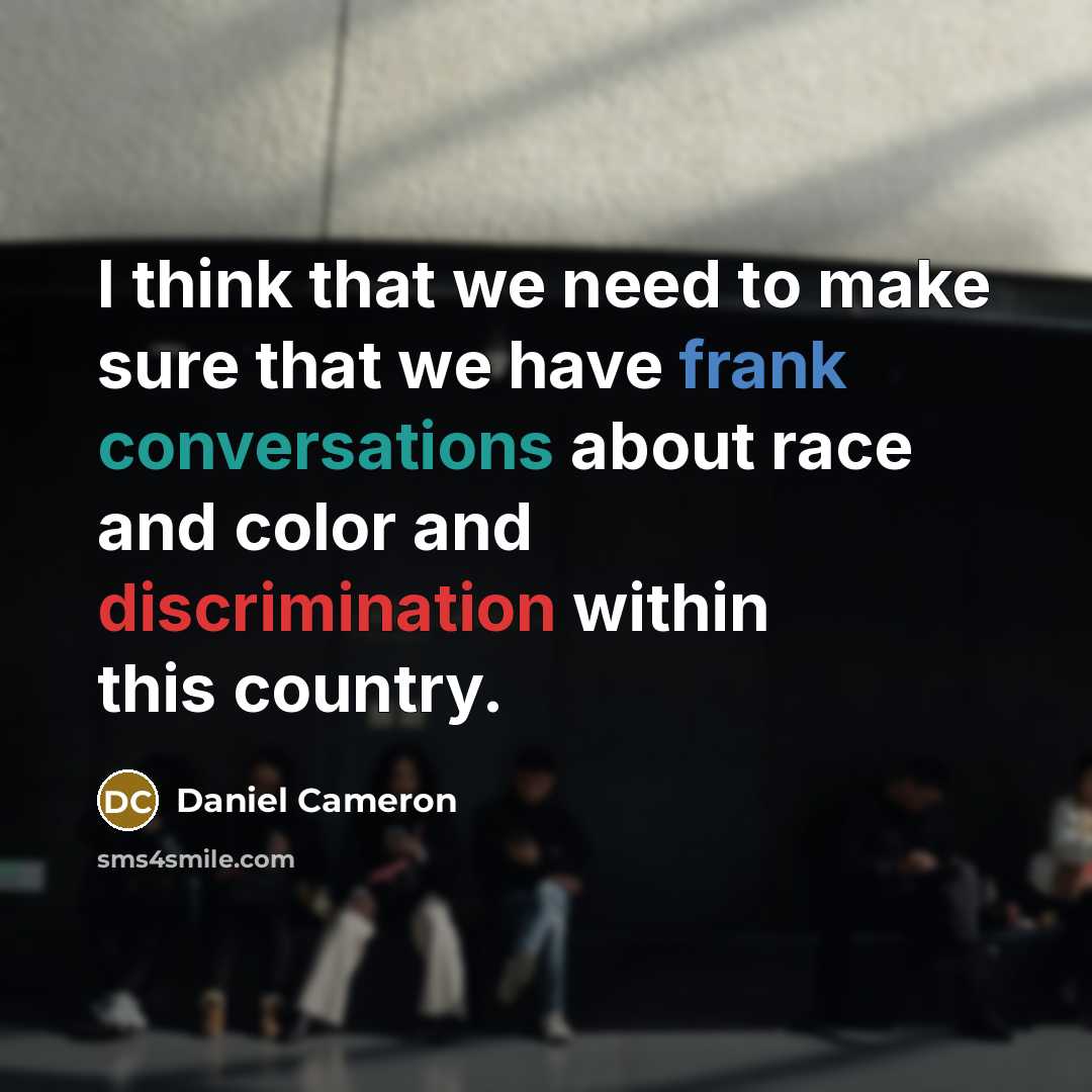 “I think that we need to make sure that we have frank conversations about race and color and discrimination within this country.” quote by Daniel Cameron