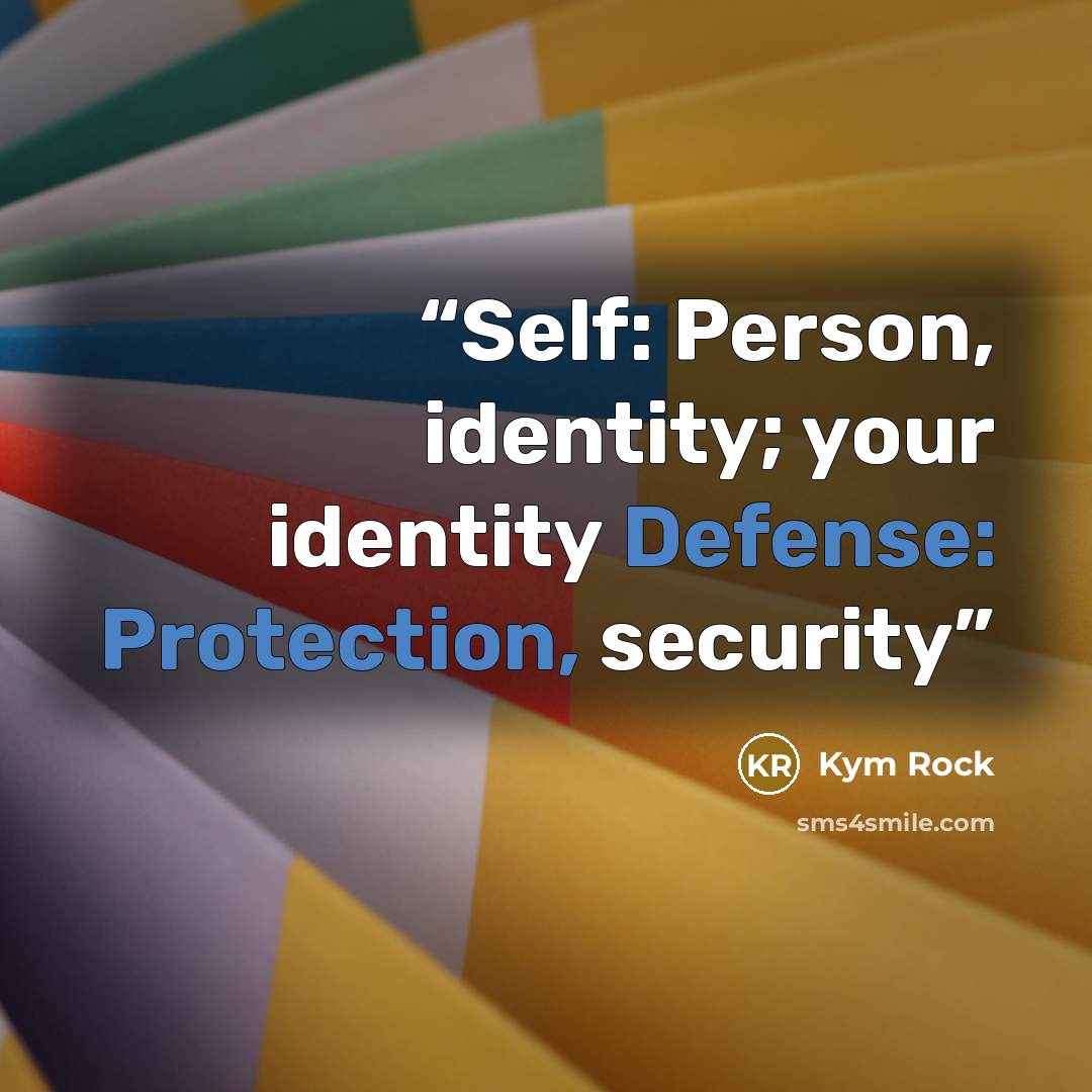 “Self: Person, identity; your identity Defense: Protection, security” quote by Kym Rock
