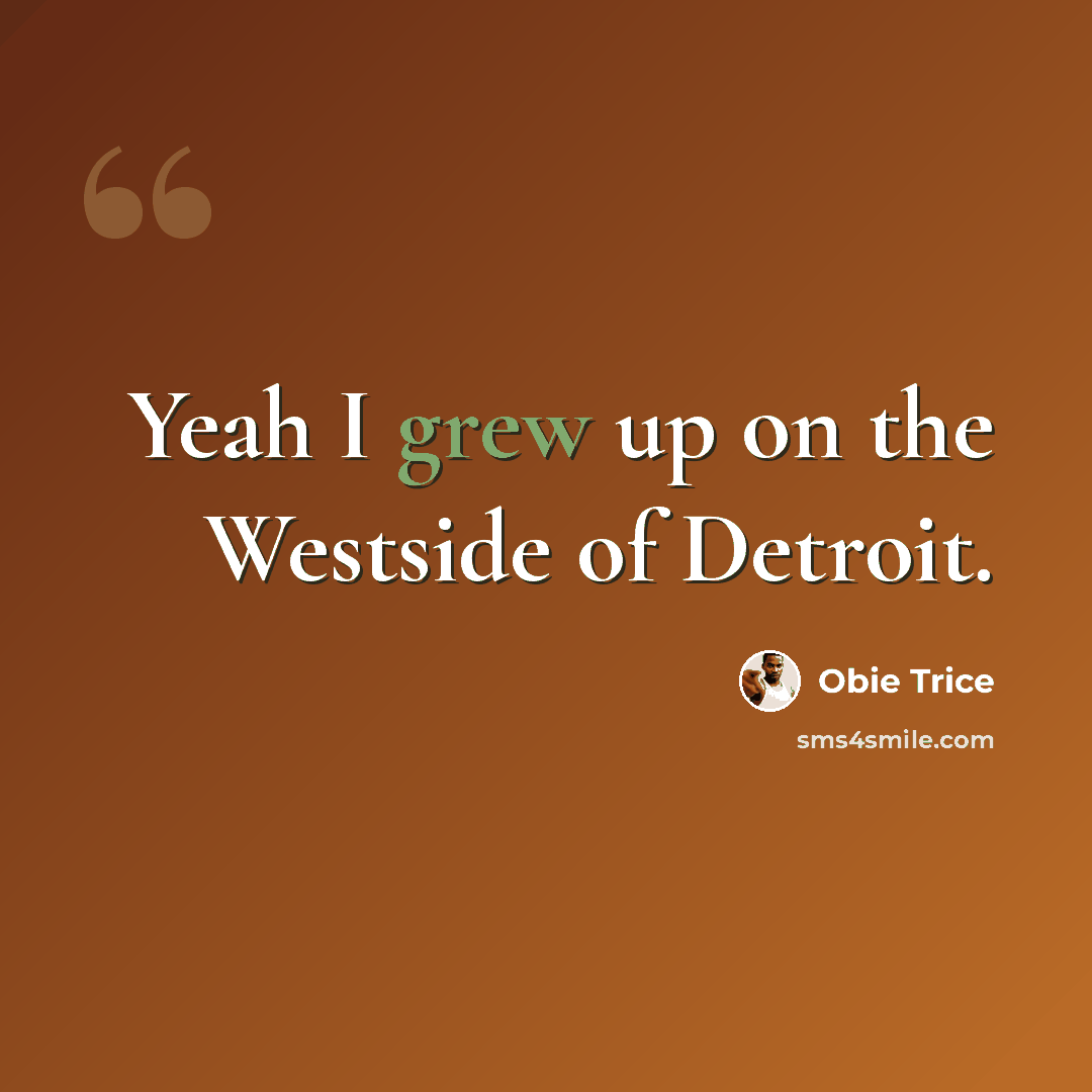 “Yeah I grew up on the Westside of Detroit.” quote by Obie Trice