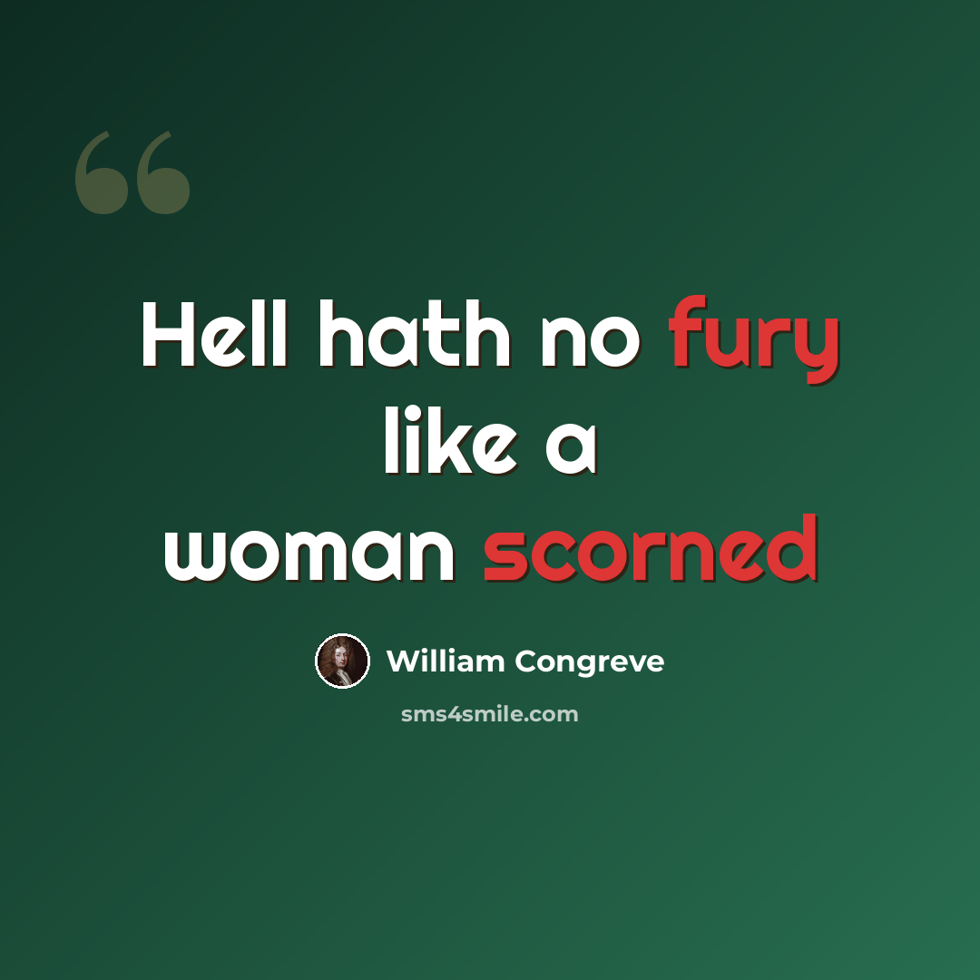“Hell hath no fury like a woman scorned” quote by William Congreve